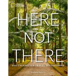 Disney Here Not There: 100 Unexpected Travel Destinations Book – National Geographic