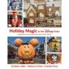 Holiday Magic At The Disney Parks: Celebrations Around The World From Fall To Winter Book